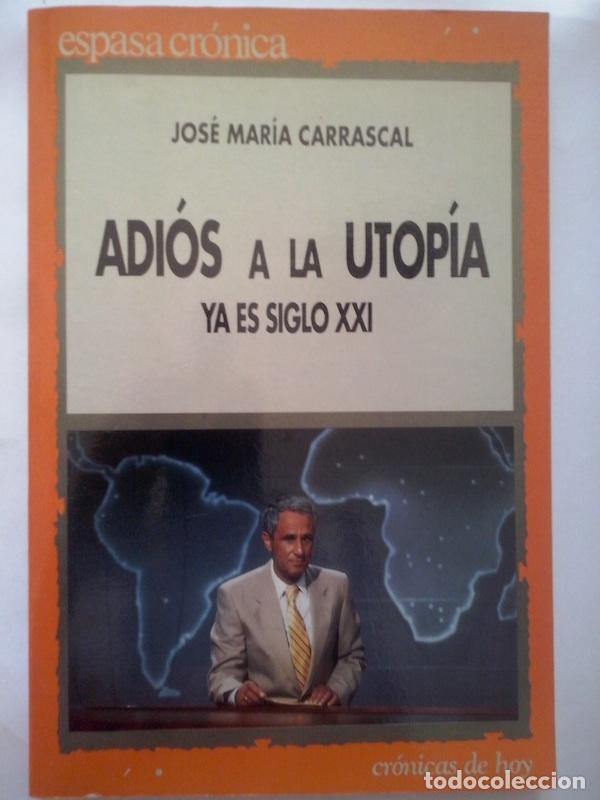 Libros: Adi&oacute;s a la utop&iacute;a. Ya es siglo XXI - Jos&eacute; Mar&iacute;a Carrascal - Foto 1