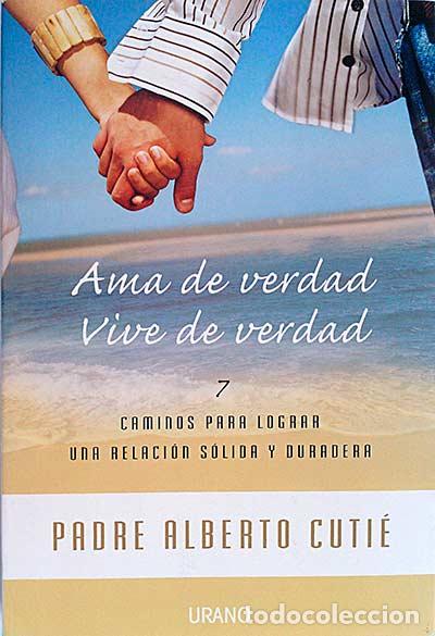Libros: Ama de verdad. Vive de verdad - Padre Alberto Cuti&eacute; - Foto 1