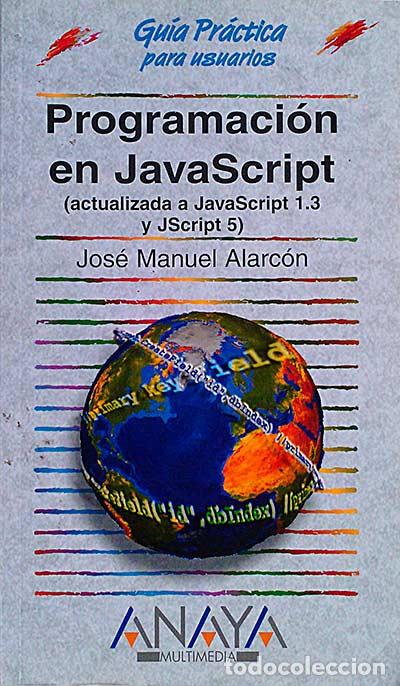 Libros: Gu&iacute;a pr&aacute;ctica para usuarios. Programaci&oacute;n en JavaScript - Jos&eacute; Manuel Alarc&oacute;n - Foto 1