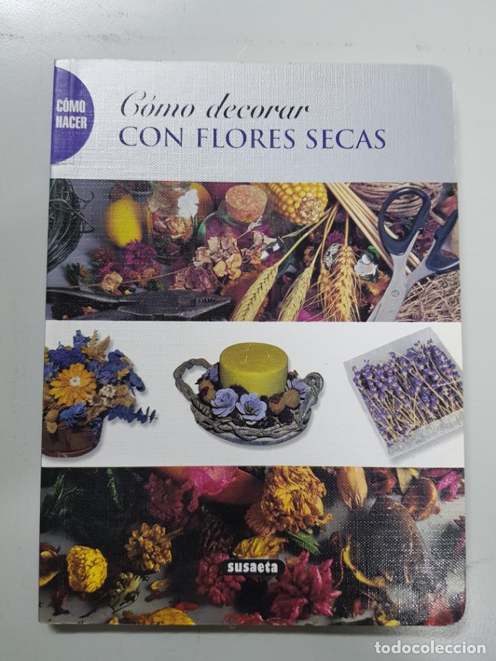 Libros: C&oacute;mo decorar con flores secas (C&oacute;mo Hacer.) - Foto 1