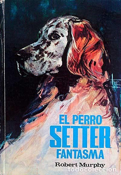 Libros: El perro Setter fantasma - Robert Murphy - Foto 1