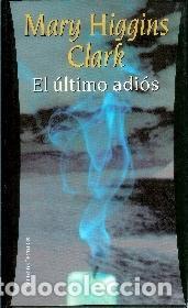 Libros: EL ULTIMO ADIOS - MARY HIGGINS CLARK - Foto 1