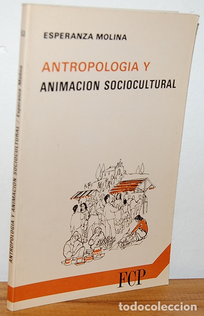Livres: ANTROPOLOG&Iacute;A Y ANIMACI&Oacute;N SOCIOCULTURAL - ESPERANZA MOLINA