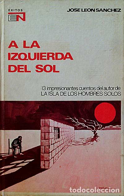 Libros: A LA IZQUIERDA DEL SOL - Jos&eacute; Le&oacute;n S&aacute;nchez - Foto 1