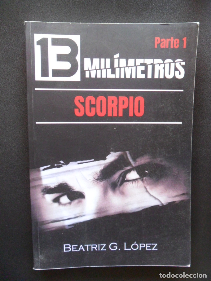 Libros: Beatriz G. L&oacute;pez - 13 Mil&iacute;metros (Parte 1) - Scorpio - Foto 1