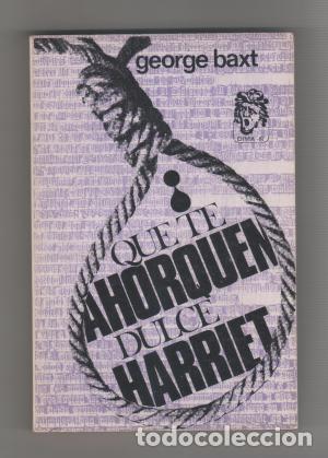 Libros: QUE TE AHORQUEN DULCE HARRIET - Baxt,George