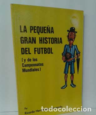 Libros: LA PEQUE&Ntilde;A GRAN HISTORIA DEL F&Uacute;TBOL (Y DE LOS CAMPEONATOS MUNDIALES) - HERN&Aacute;NDEZ-CORONADO, RICARDO