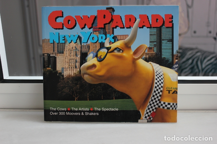 Libros: COWPARADE NEW YORK. THE COWS-THE ARTISTS-THE SPECTABLE OVER 300 MOOVERS & SHAKERS. 2000