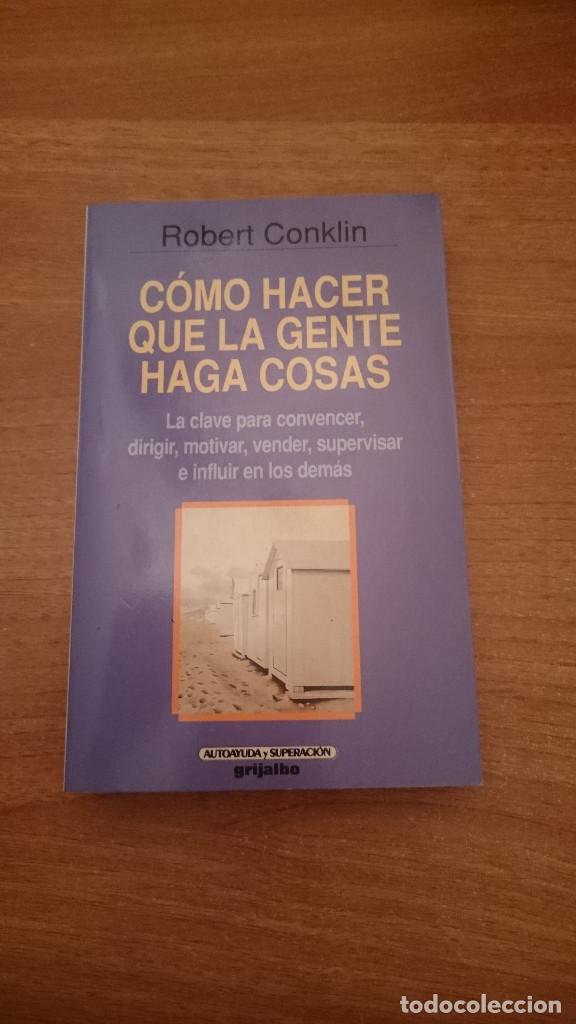 Libros: COMO HACER QUE LA GENTE HAGA COSAS - ROBERT CONKLIN - Foto 1