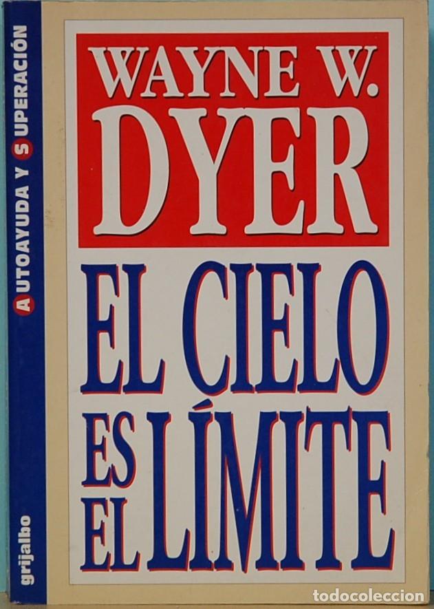 Libros: WAYNE W. DYER. EL CIELO ES EL LIMITE. GRIJALBO. 1995 - Foto 1