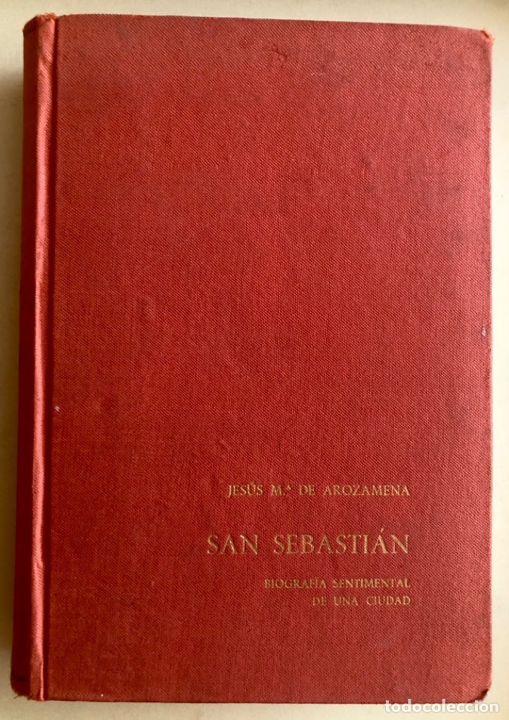 Libros: SAN SEBASTIAN- BIOGRAFIA SENTIMENTAL DE UNA CIUDAD-  JESUS M&ordf; AROZAMENA-.  1.963-   1&ordf; EDICION