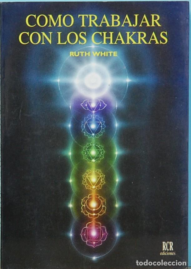 Libros: COMO TRABAJAR LOS CHAKRAS. RUTH WHITE. RCR. EDICIONES. 1995 - Foto 1