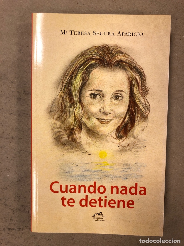 Livres: CUANDO NADA TE DETIENE. M&ordf; TERESA SEGURA APARICIO. EDITA: LA ESCRITORA DEL PUEBLO (2011). DEDICADO