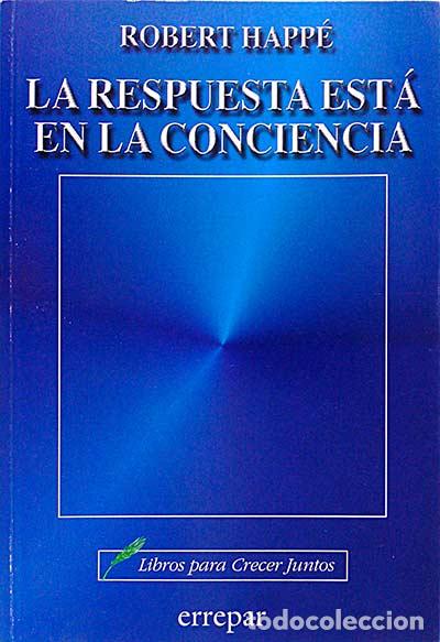 Libros: La respuesta est&aacute; en la conciencia. - Robert Happ&eacute;. - Foto 1
