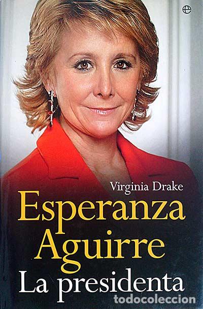 Libros: Esperanza Aguirre. La Presidenta. - Virginia Drake. - Foto 1