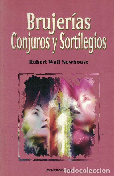 Libros: Brujer&iacute;as, conjuros y sortilegios - Robert Wall Newhouse - Foto 1