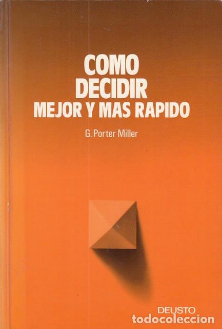 Libros: C&Oacute;MO DECIDIR MEJOR Y M&Aacute;S R&Aacute;PIDO - PORTER MILLER, G. - Foto 1