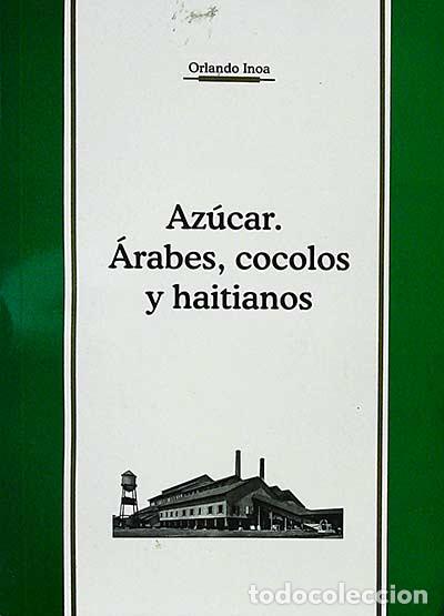 Libros: Az&uacute;car. &Aacute;rabes, cocolos y haitianos - Orlando Inoa - Foto 1