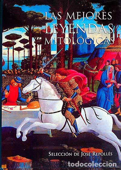 Libros: Las mejores leyendas mitol&oacute;gicas - Jos&eacute; Repolles - Foto 1