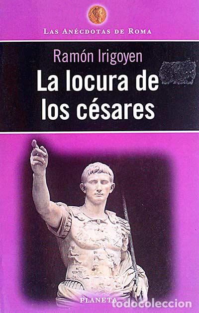 Libros: La locura de los c&eacute;sares - Irigoyen, Ram&oacute;n - Foto 1
