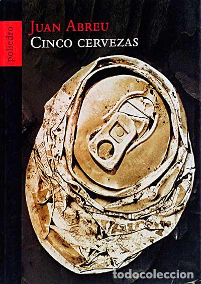 Libros: Cinco cervezas - Abreu, Juan - Foto 1