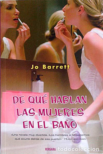 Libros: De qu&eacute; hablan las mujeres en el ba&ntilde;o - Jo Barrett - Foto 1