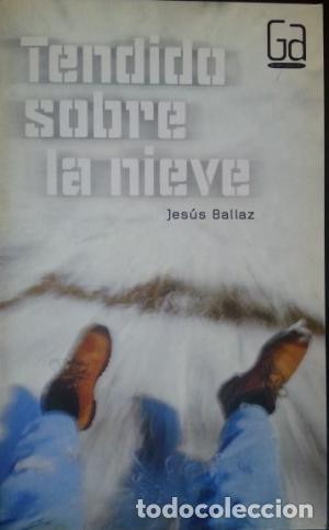 Libros: TENDIDO SOBRE LA NIEVE - Ballaz,Jes&uacute;s - Foto 1