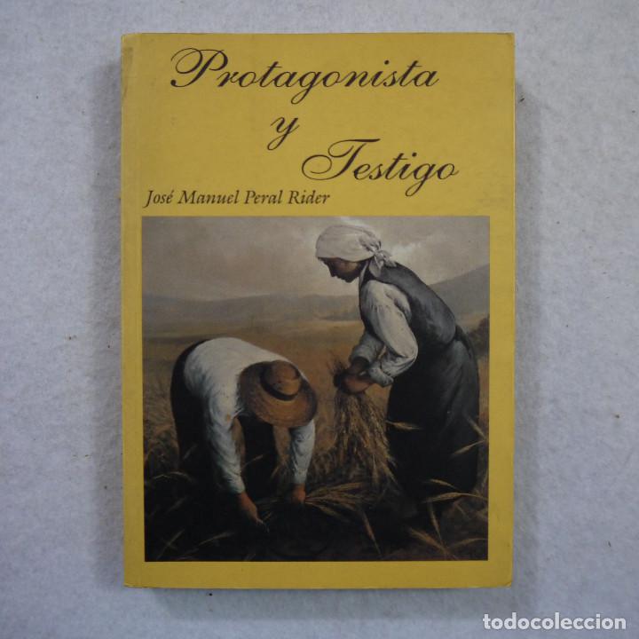Libros: PROTAGONISTA Y TESTIGO - JOSE MANUEL PERAL RIDER - Foto 1