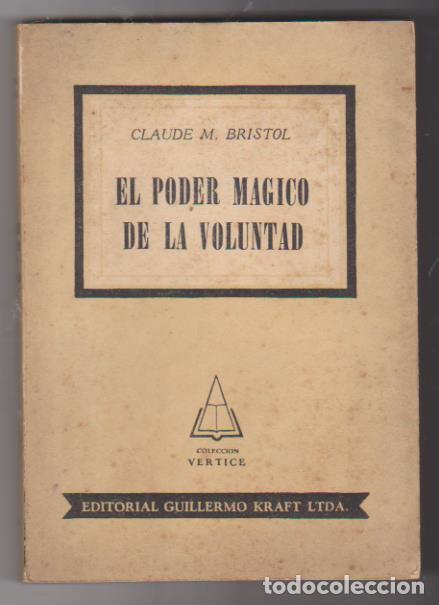 Libros: Claude M. Bristol. El poder m&aacute;gico de la voluntad. Editorial Kraft-Buenos Aires 1953. SIN USAR - Foto 1