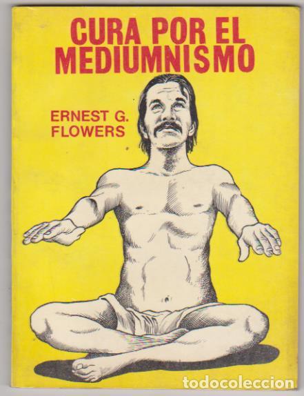 B&uuml;cher: Ernest G. Flowers. Cura por el Medi&uacute;mnismo. 1&ordf;Edici&oacute;n Editora y Distribuidora mexicana 1979