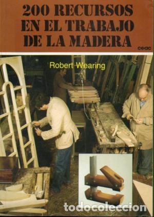 Libros: 200 RECURSOS EN EL TRABAJO DE LA MADERA - Wearing,Robert - Foto 1