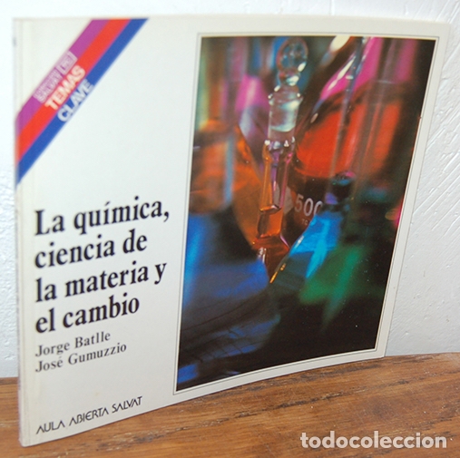 B&uuml;cher: LA QU&Iacute;MICA, CIENCIA DE LA MATERIA Y EL CAMBIO. N&ordm; 85 / Temas Clave - JORGE BATLLE, JOS&Eacute; GUMUZZIO