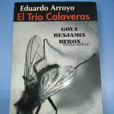 Libros: EL TRÍO CALAVERAS. GOYA - BENJAMÍN - BYRON BOXEADOR. EDUARDO ARROYO