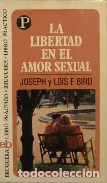 B&uuml;cher: LA LIBERTAD EN EL AMOR SEXUAL - JOSEPH Y LOUIS F BIRD