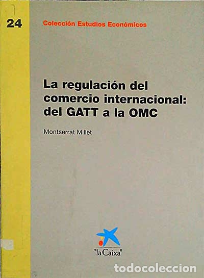 La regulaci&oacute;n del comercio del GATT a la OMC - Montserrat Millet
