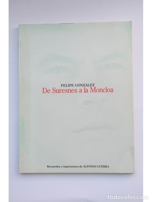 Libros: Felipe Gonz&aacute;lez. De Suresnes a la Moncloa - GUERRA, Alfonso - Foto 1