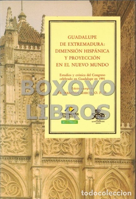 Libros: GARC&Iacute;A, Sebasti&aacute;n OFM. Guadalupe de Extremadura: dimensi&oacute;n hisp&aacute;nica y proyecci&oacute;n en el Nuevo Mundo.