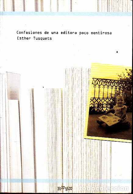Libros: CONFESIONES DE UNA EDITORA POCO MENTIROSA. - TUSQUETS, Esther. - Foto 1