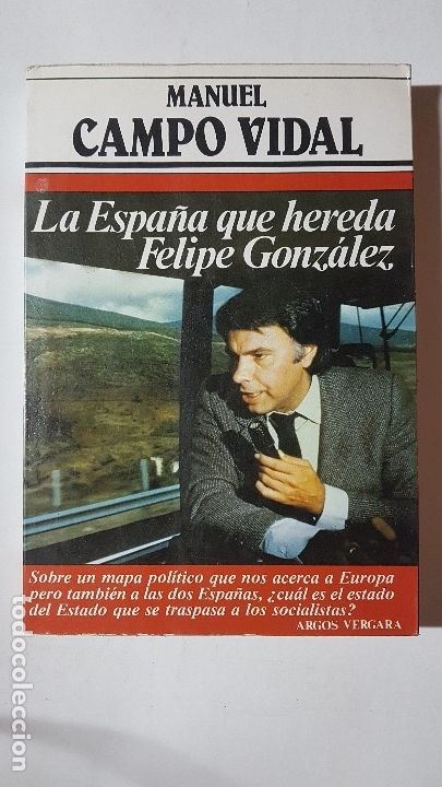 Libros: LA ESPA&Ntilde;A QUE HEREDA FELIPE GONZALEZ - MANUEL CAMPO VIDAL - Foto 1