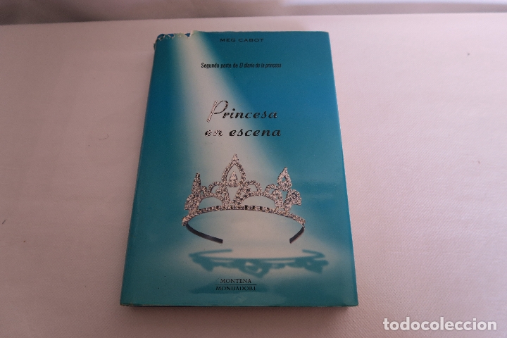 Libros: PRINCESA EN ESCENA SEGUNDA PARTE DE DIARIO DE UNA PRINCESA MEG CABOT