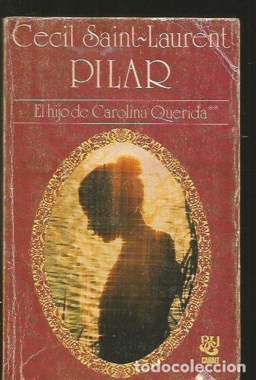 Libros: PILAR. EL HIJO DE CAROLINA QUERIDA - SAINT-LAURENT, CECIL - Foto 1