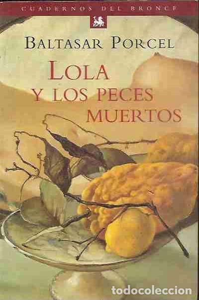 Libros: LOLA Y LOS PECES MUERTOS - PORCEL, BALTASAR - Foto 1