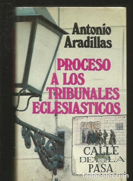 Libros: PROCESO A LOS TRIBUNALES ECLESIASTICOS - ARADILLAS, ANTONIO - Foto 1