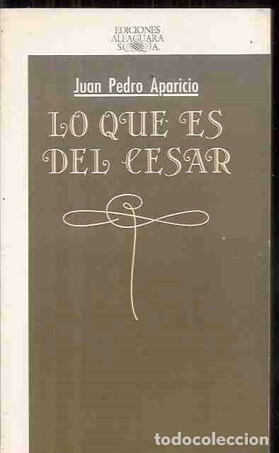 Libros: LO QUE ES DEL CESAR - APARICIO, JUAN PEDRO - Foto 1