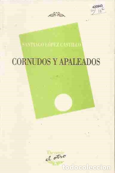 Libros: CORNUDOS Y APALEADOS - LOPEZ CASTILLO, SANTIAGO - Foto 4