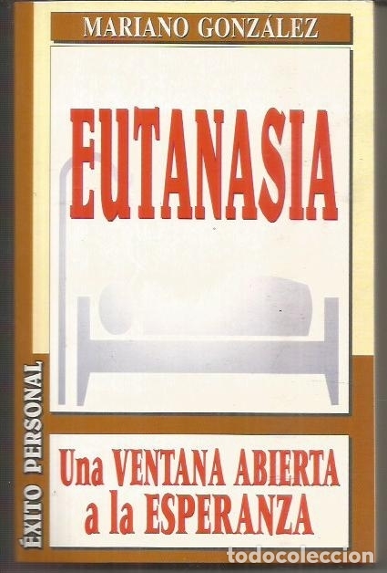 Libros: EUTANASIA. UNA VENTANA ABIERTA A LA ESPERANZA - GONZALEZ, MARIANO - Foto 7