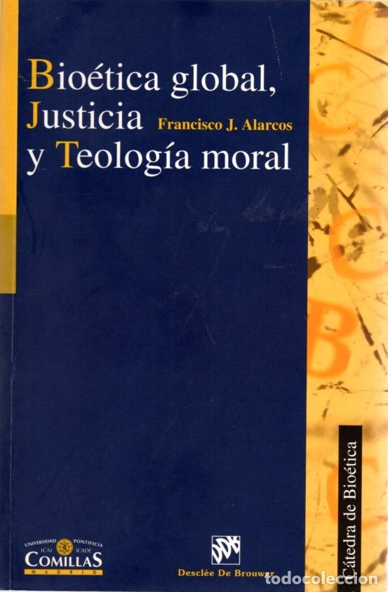Libros: Bio&eacute;tica global, justicia y teolog&iacute;a moral - Alarcos Mart&iacute;nez, Francisco Jos&eacute;