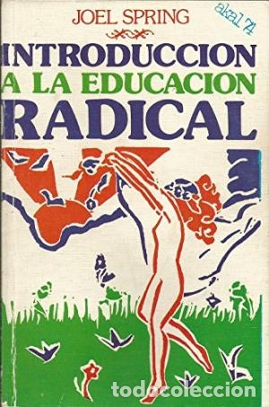Libros: INTRODUCCI&Oacute;N A LA EDUCACI&Oacute;N RADICAL - Spring,Joel - Foto 1