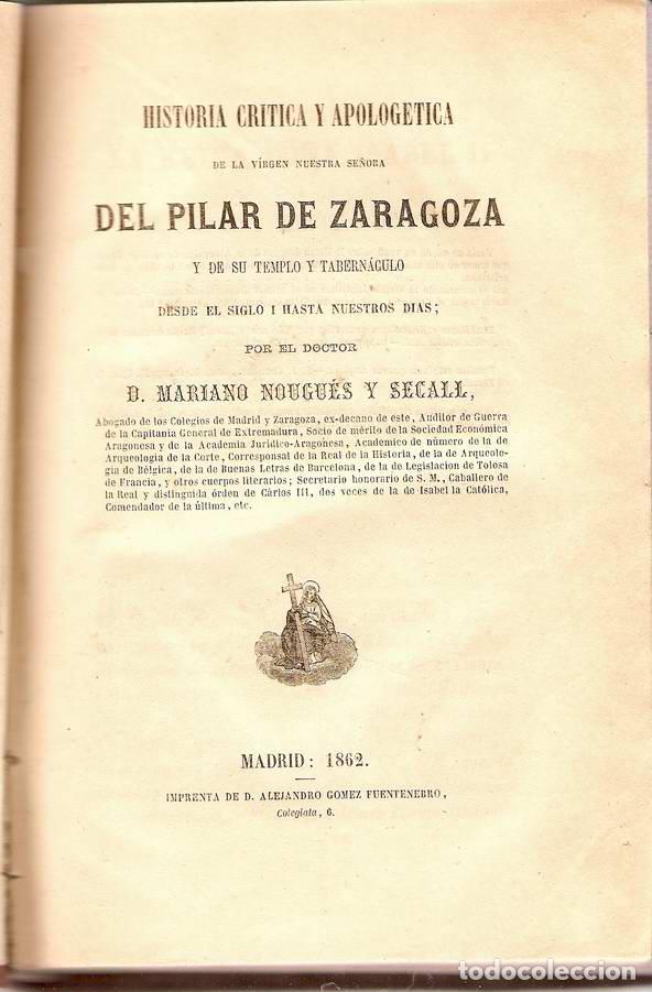 Libros: HISTORIA CR&Iacute;TICA Y APOLOG&Eacute;TICA DE LA VIRGEN NUESTRA SE&Ntilde;ORA DEL PILAR DE ZARAGOZA Y DE SU TEMPLO Y TA