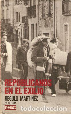 Libros: REPUBLICANOS EN EL EXILIO - MART&Iacute;NEZ, R&eacute;gulo - Foto 1